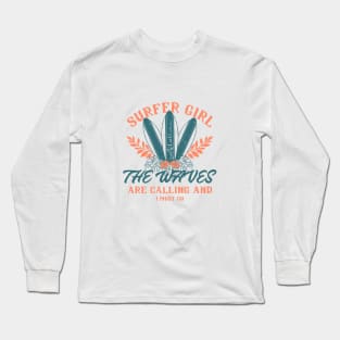 Surfer Girl The Waves Are Calling And I Must Go Surf T-shirt Long Sleeve T-Shirt